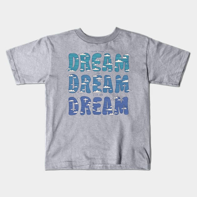 Dream Dream Dream Kids T-Shirt by Thepapercrane